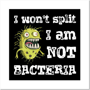 I won't split i am not bacteria Posters and Art